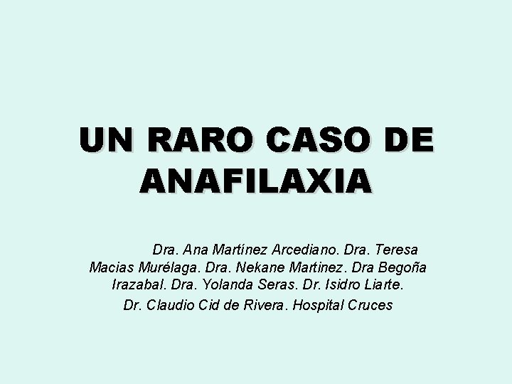 UN RARO CASO DE ANAFILAXIA Dra. Ana Martínez Arcediano. Dra. Teresa Macias Murélaga. Dra.