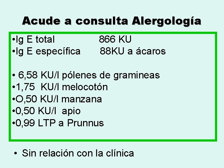 Acude a consulta Alergología • Ig E total • Ig E específica 866 KU