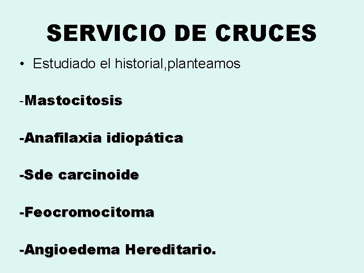SERVICIO DE CRUCES • Estudiado el historial, planteamos -Mastocitosis -Anafilaxia idiopática -Sde carcinoide -Feocromocitoma