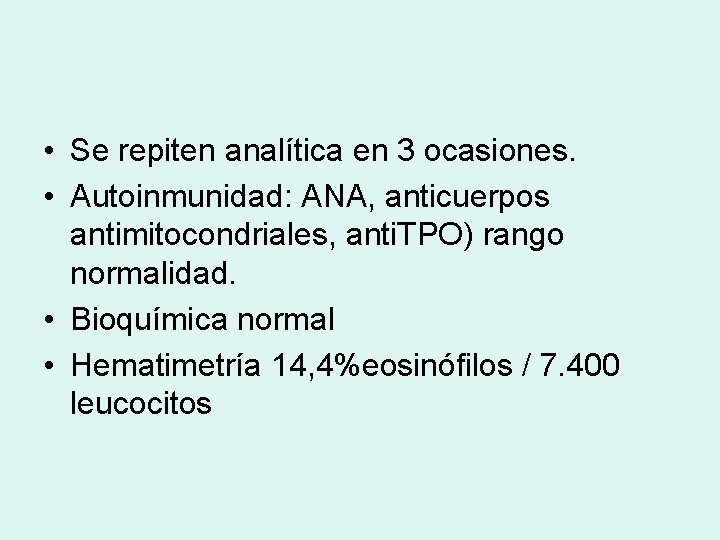  • Se repiten analítica en 3 ocasiones. • Autoinmunidad: ANA, anticuerpos antimitocondriales, anti.