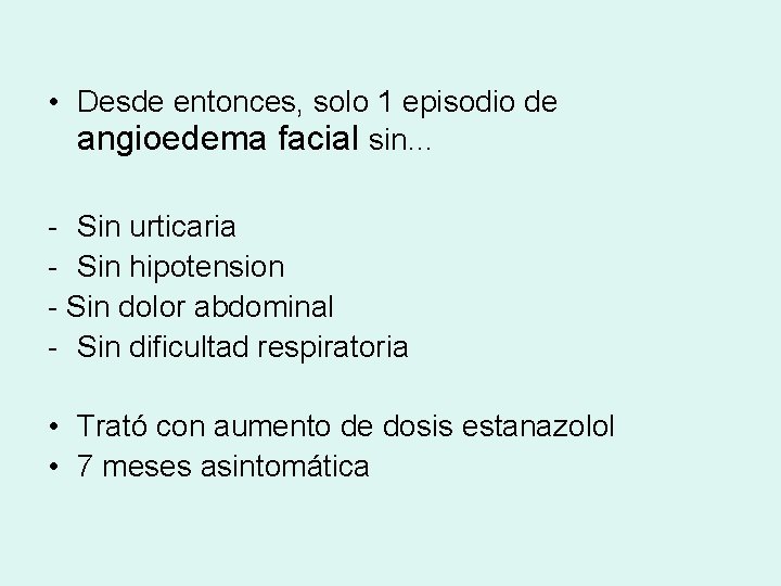  • Desde entonces, solo 1 episodio de angioedema facial sin… - Sin urticaria