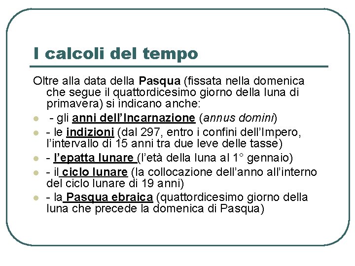 I calcoli del tempo Oltre alla data della Pasqua (fissata nella domenica che segue