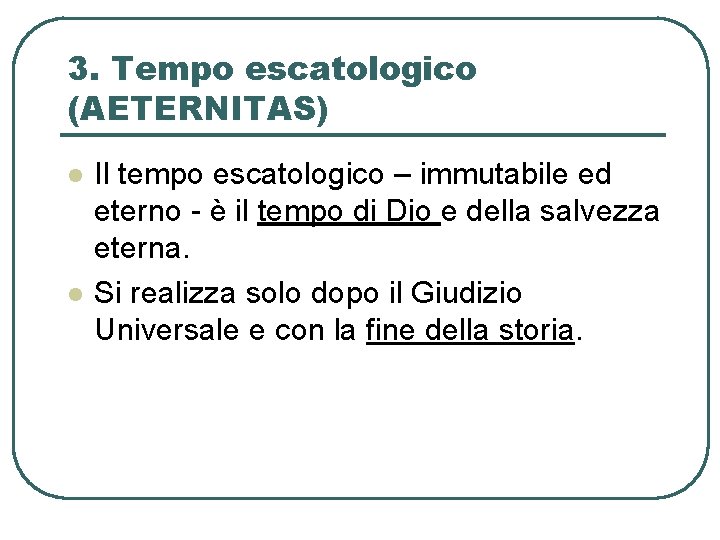 3. Tempo escatologico (AETERNITAS) l l Il tempo escatologico – immutabile ed eterno -