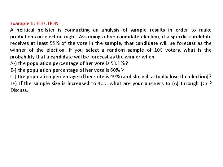 Example 6: ELECTION A political pollster is conducting an analysis of sample results in