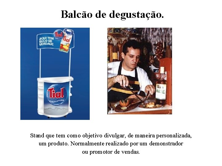  Balcão de degustação. Stand que tem como objetivo divulgar, de maneira personalizada, um