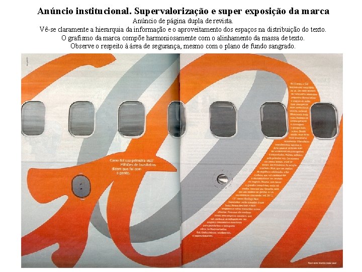 Anúncio institucional. Supervalorização e super exposição da marca Anúncio de página dupla de revista.