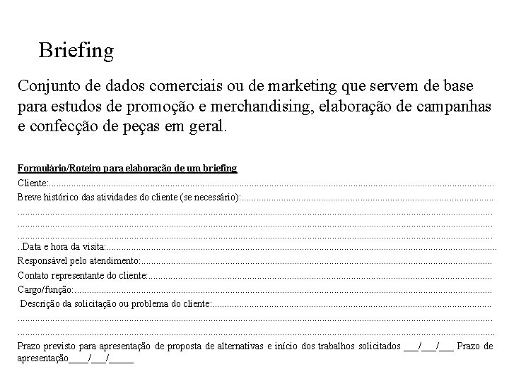 Briefing Conjunto de dados comerciais ou de marketing que servem de base para estudos