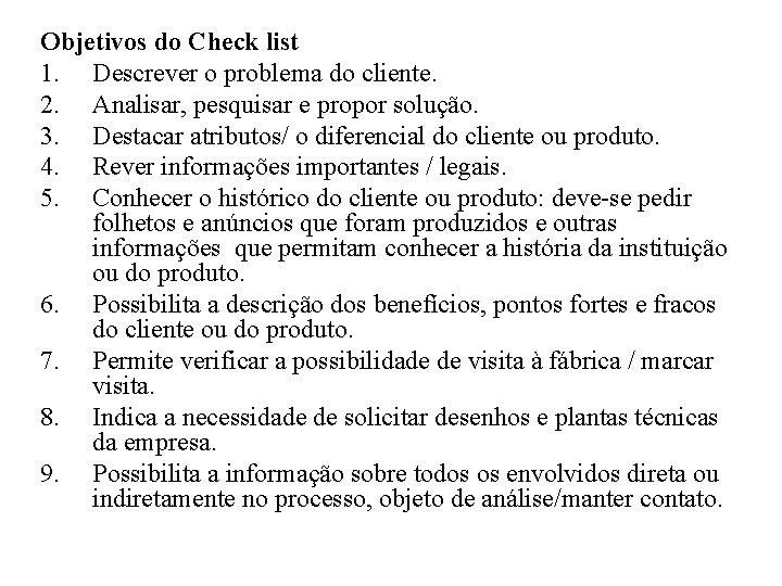 Objetivos do Check list 1. Descrever o problema do cliente. 2. Analisar, pesquisar e