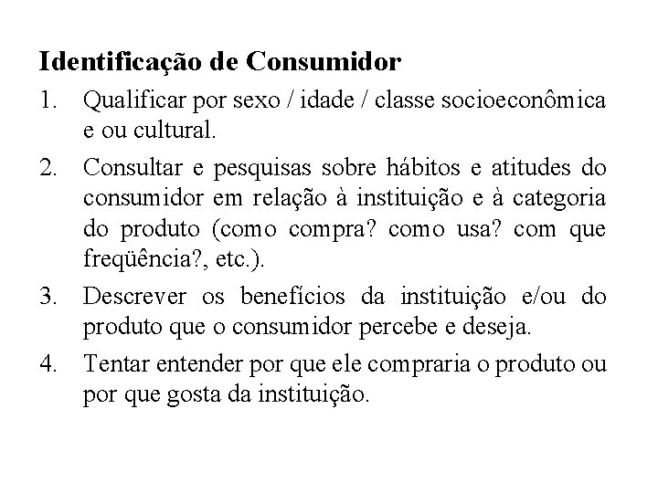 Identificação de Consumidor 1. Qualificar por sexo / idade / classe socioeconômica e ou