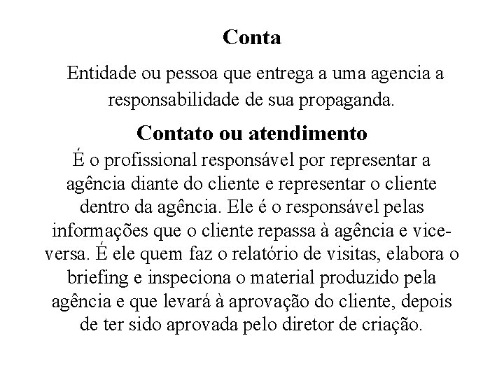 Conta Entidade ou pessoa que entrega a uma agencia a responsabilidade de sua propaganda.