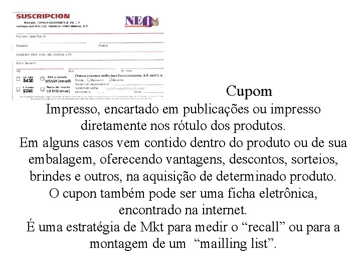  Cupom Impresso, encartado em publicações ou impresso diretamente nos rótulo dos produtos. Em