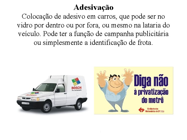 Adesivação Colocação de adesivo em carros, que pode ser no vidro por dentro ou