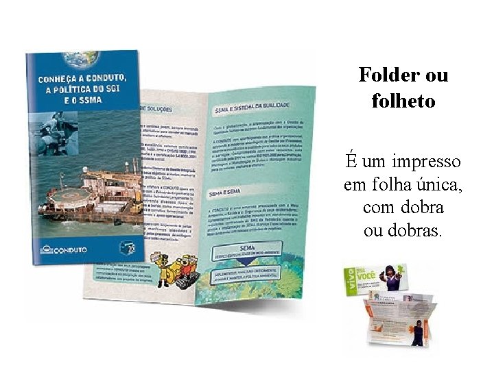 Folder ou folheto É um impresso em folha única, com dobra ou dobras. 