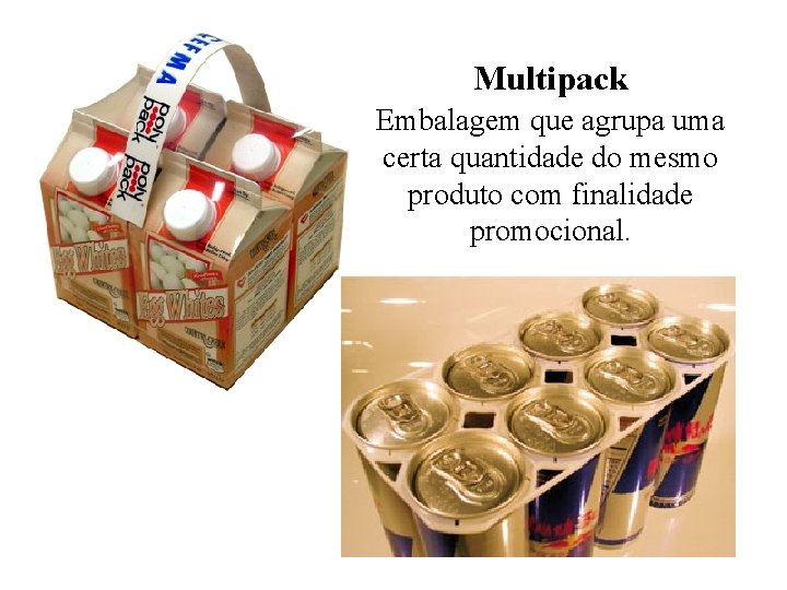 Multipack Embalagem que agrupa uma certa quantidade do mesmo produto com finalidade promocional. 