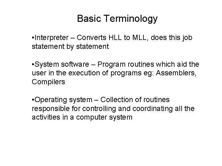 Basic Terminology • Interpreter – Converts HLL to MLL, does this job statement by