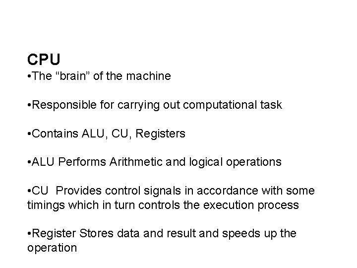 CPU • The “brain” of the machine • Responsible for carrying out computational task