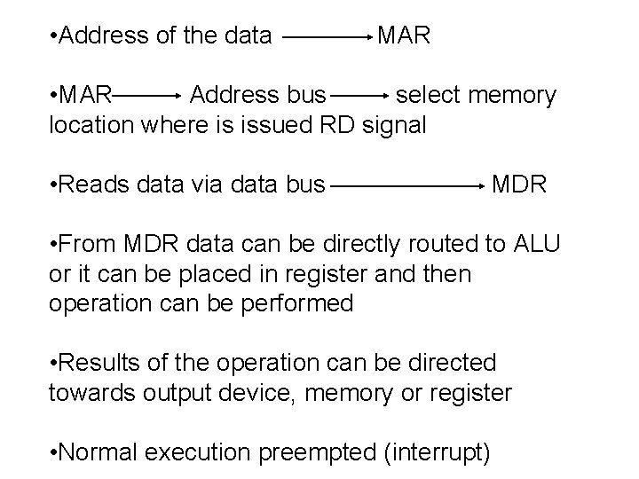  • Address of the data MAR • MAR Address bus select memory location