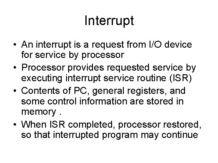 Interrupt • An interrupt is a request from I/O device for service by processor