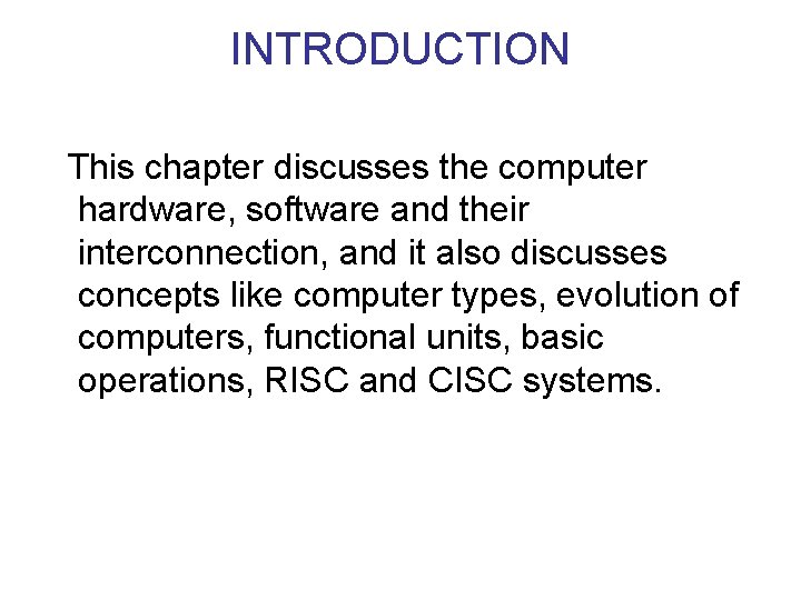 INTRODUCTION This chapter discusses the computer hardware, software and their interconnection, and it also