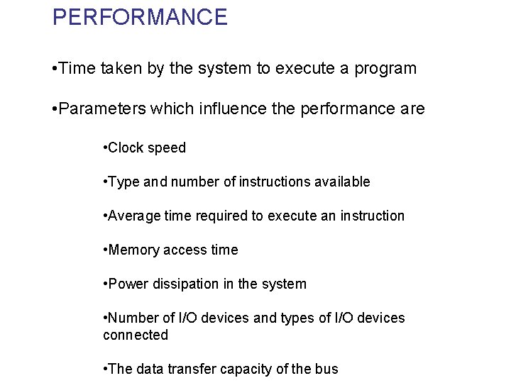 PERFORMANCE • Time taken by the system to execute a program • Parameters which