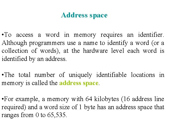 Address space • To access a word in memory requires an identifier. Although programmers