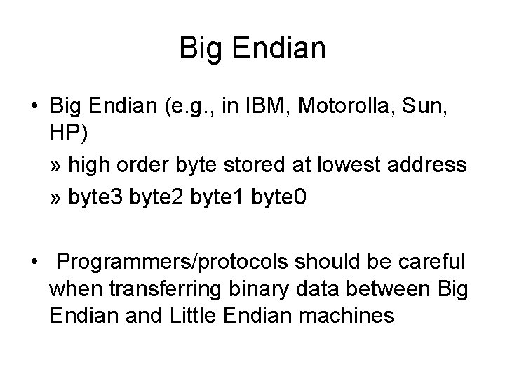 Big Endian • Big Endian (e. g. , in IBM, Motorolla, Sun, HP) »