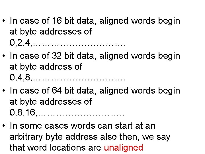  • In case of 16 bit data, aligned words begin at byte addresses