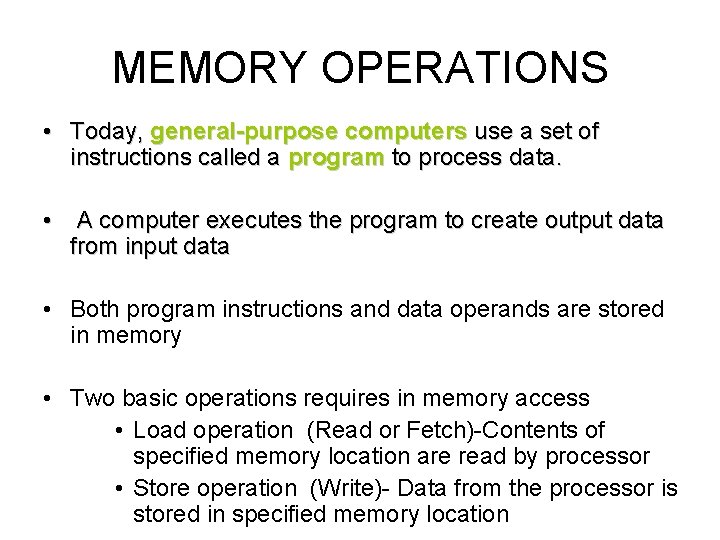 MEMORY OPERATIONS • Today, general-purpose computers use a set of instructions called a program