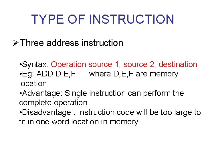 TYPE OF INSTRUCTION Ø Three address instruction • Syntax: Operation source 1, source 2,