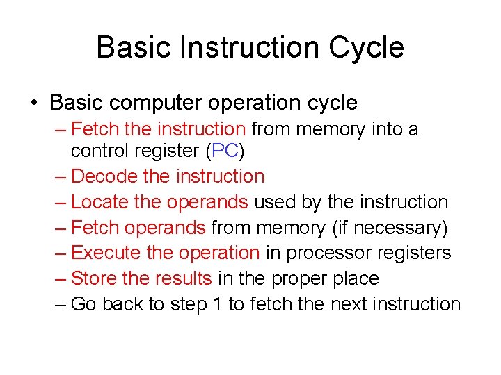 Basic Instruction Cycle • Basic computer operation cycle – Fetch the instruction from memory