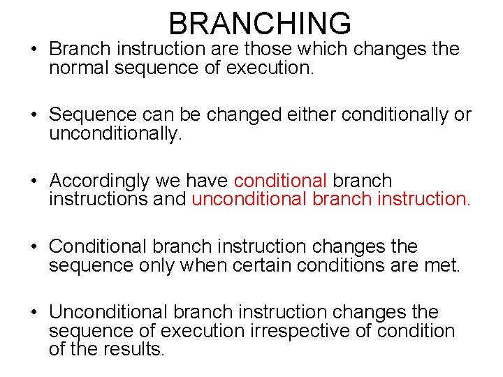 BRANCHING • Branch instruction are those which changes the normal sequence of execution. •