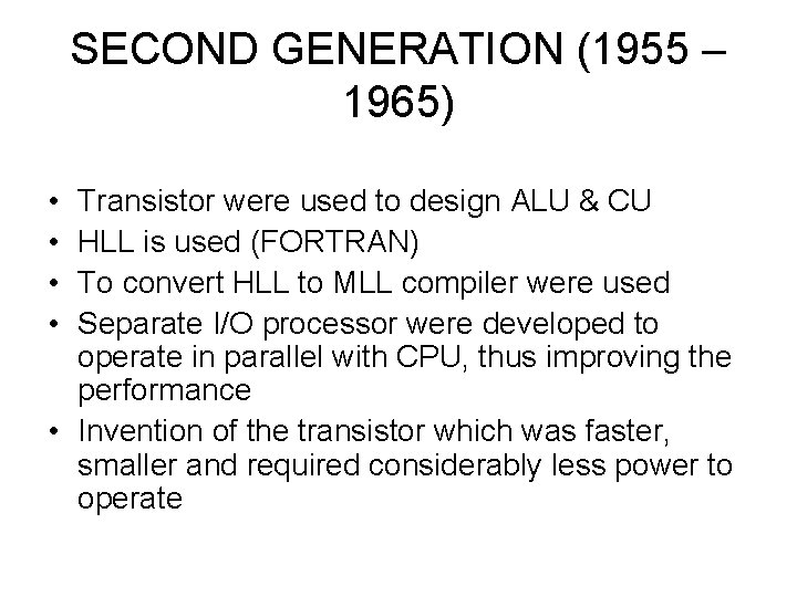 SECOND GENERATION (1955 – 1965) • • Transistor were used to design ALU &