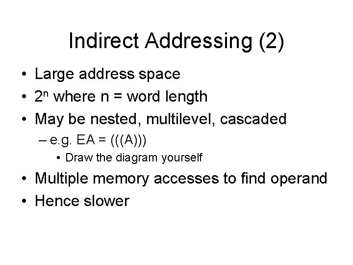 Indirect Addressing (2) • Large address space • 2 n where n = word