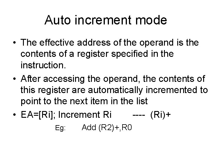 Auto increment mode • The effective address of the operand is the contents of