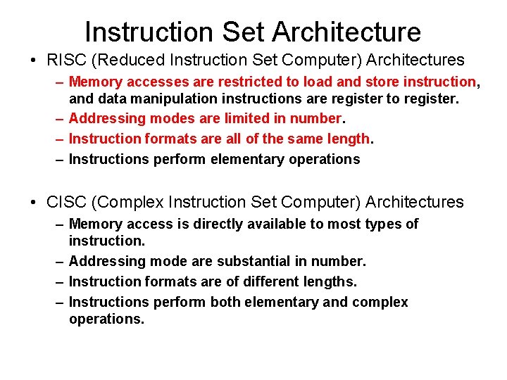 Instruction Set Architecture • RISC (Reduced Instruction Set Computer) Architectures – Memory accesses are