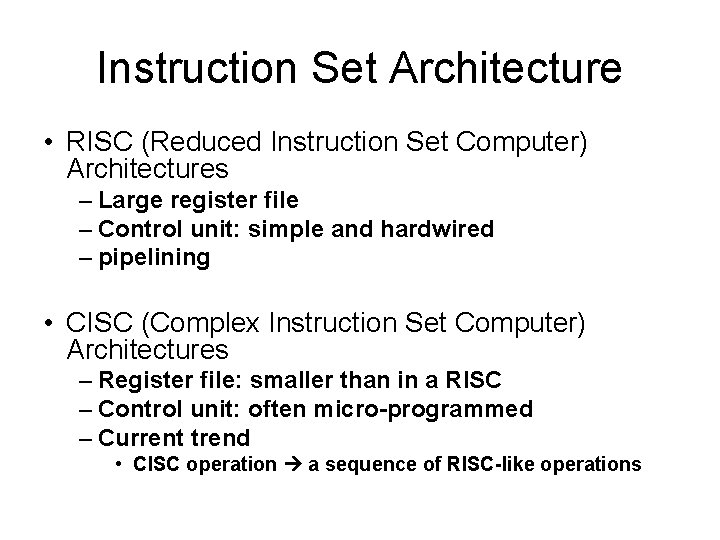 Instruction Set Architecture • RISC (Reduced Instruction Set Computer) Architectures – Large register file