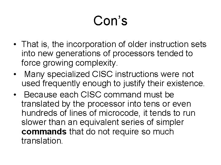 Con’s • That is, the incorporation of older instruction sets into new generations of