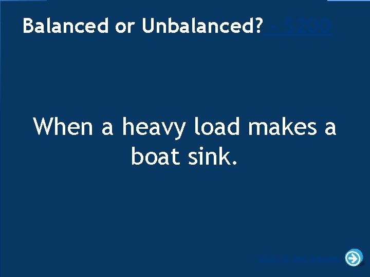 Balanced or Unbalanced? - $200 When a heavy load makes a boat sink. Click