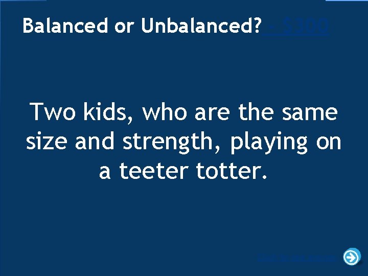 Balanced or Unbalanced? - $300 Two kids, who are the same size and strength,