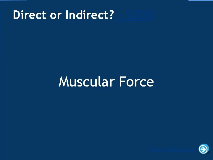 Direct or Indirect? - $200 Muscular Force Click to see answer 