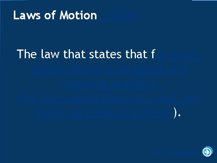 Laws of Motion - $200 The law that states that for every action, there