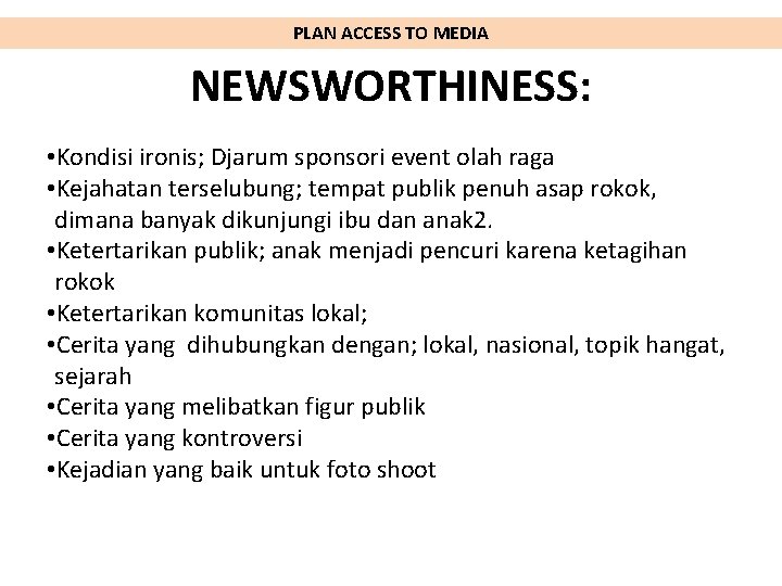 PLAN ACCESS TO MEDIA NEWSWORTHINESS: • Kondisi ironis; Djarum sponsori event olah raga •