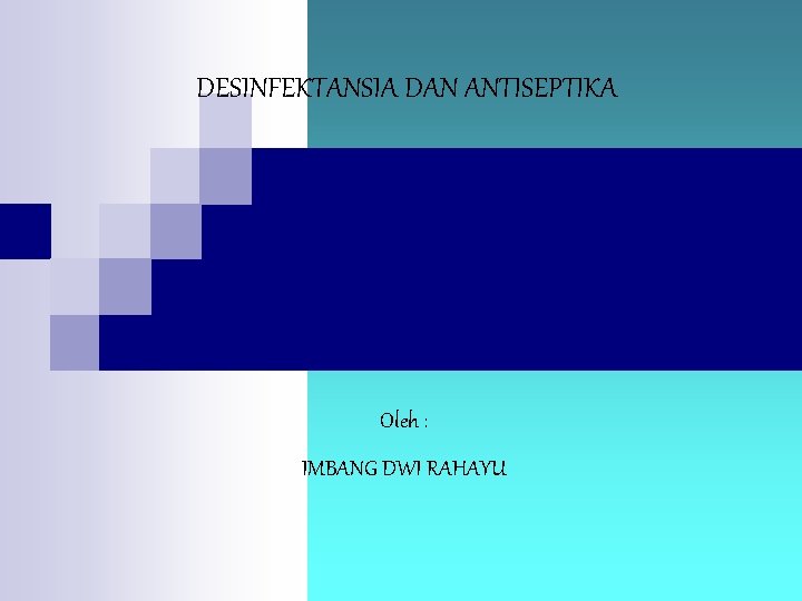 DESINFEKTANSIA DAN ANTISEPTIKA Oleh : IMBANG DWI RAHAYU 