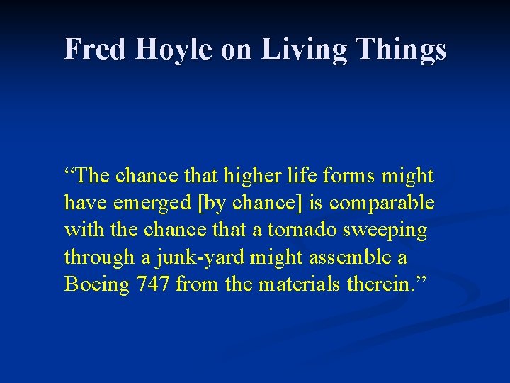 Fred Hoyle on Living Things “The chance that higher life forms might have emerged