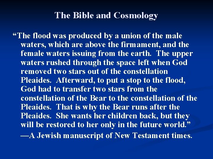 The Bible and Cosmology “The flood was produced by a union of the male