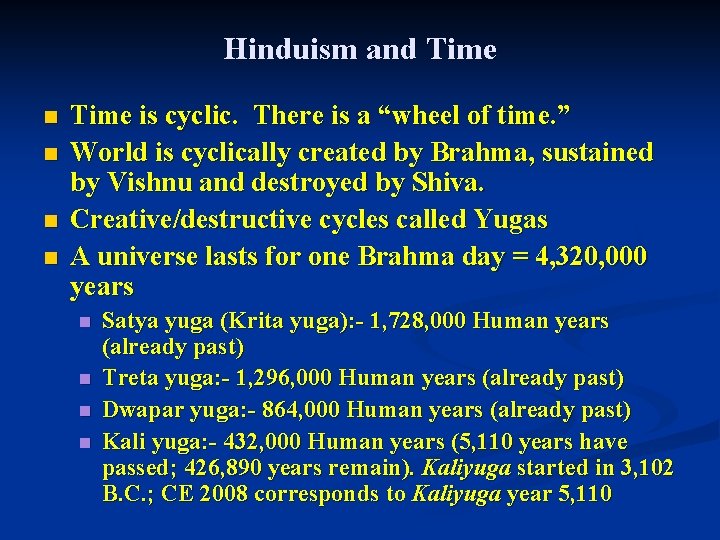 Hinduism and Time n n Time is cyclic. There is a “wheel of time.