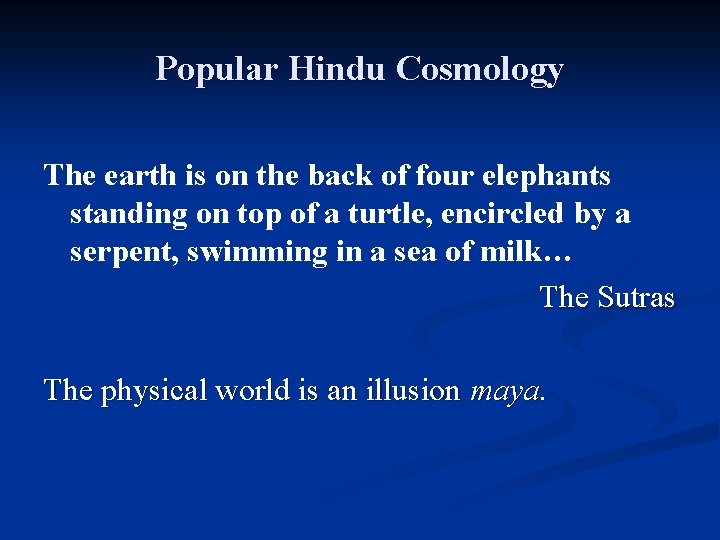 Popular Hindu Cosmology The earth is on the back of four elephants standing on