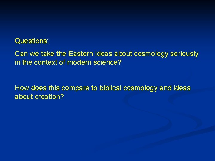 Questions: Can we take the Eastern ideas about cosmology seriously in the context of