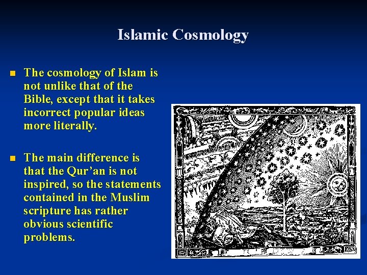Islamic Cosmology n The cosmology of Islam is not unlike that of the Bible,