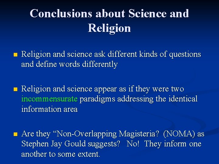 Conclusions about Science and Religion n Religion and science ask different kinds of questions